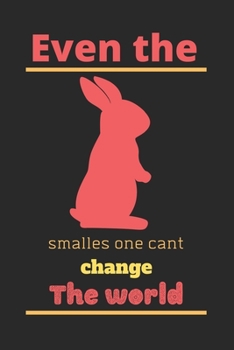 Even the smallest one can change the world: Bunny Lined Journal, Cute bunny notebook, rabbit gift for a bunny mom, Bunnies Lovers Gift Idea, Rabbit ... write in-120 Pages(6"x9") Matte Cover Finish