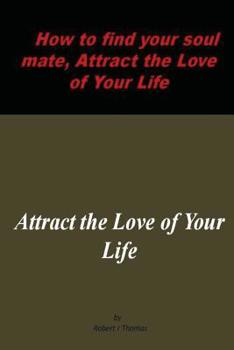 Paperback How to find your soul mate, Attract the Love of Your Life: Attract the Love of Your Life Book