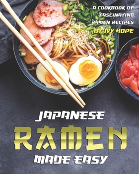 Paperback Japanese Ramen Made Easy: A Cookbook of Fascinating Ramen Recipes Book