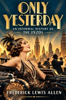 Only Yesterday?: An Informal History of the 1920s