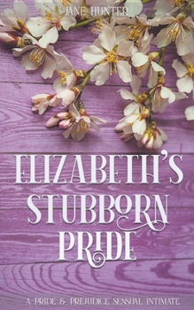 Paperback Elizabeth's Stubborn Pride: A Pride and Prejudice Sensual Intimate Collection Book