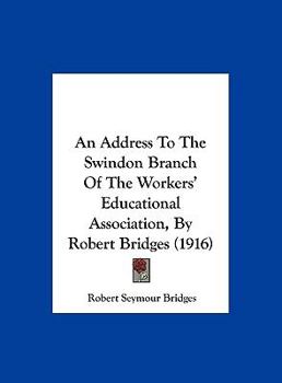 Hardcover An Address To The Swindon Branch Of The Workers' Educational Association, By Robert Bridges (1916) Book