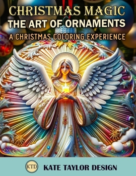 The Art of Ornaments: A Christmas Coloring Experience: Ornament Coloring for Relaxation and Joy (Christmas Magic)