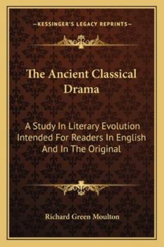 Paperback The Ancient Classical Drama: A Study In Literary Evolution Intended For Readers In English And In The Original Book