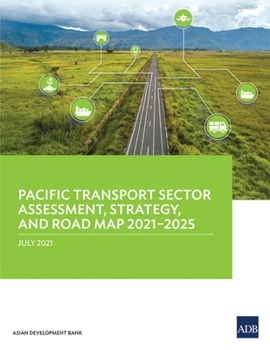 Paperback Pacific Transport Sector Assessment, Strategy, and Road Map 2021-2025 Book