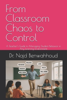 Paperback From Classroom Chaos to Control: A Teacher's Guide to Managing Student Behavior in Any Learning Environment Book