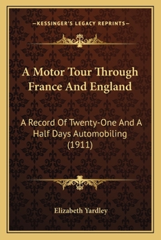 Paperback A Motor Tour Through France And England: A Record Of Twenty-One And A Half Days Automobiling (1911) Book