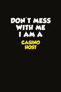 Paperback Don't Mess With Me I Am A Casino Host: Career journal, notebook and writing journal for encouraging men, women and kids. A framework for building your Book