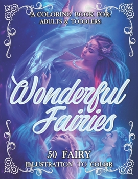 Paperback Wonderful Fairies: An Adult Coloring Book With Beautiful Fantasy Fairies With Cute Magical animals In Over Than 50 Amazing Coloring Page Book