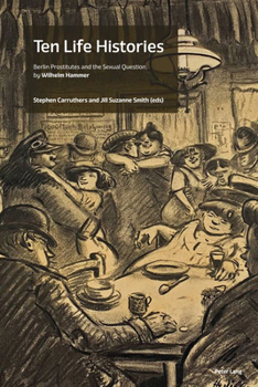 Paperback Ten Life Histories: Berlin Prostitutes and the Sexual Question, by Wilhelm Hammer Book