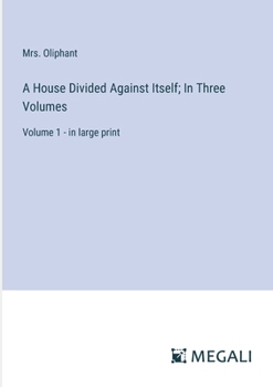 Paperback A House Divided Against Itself; In Three Volumes: Volume 1 - in large print Book