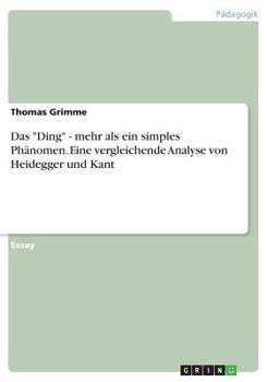 Paperback Das Ding - mehr als ein simples Ph?nomen. Eine vergleichende Analyse von Heidegger und Kant [German] Book