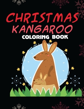 Paperback Christmas Kangaroo Coloring Book: for Kids Ages 4-8 Learn Fun Facts and Color Hand Drawn Illustrations Preschool Kindergarten Educational Coloring Boo Book