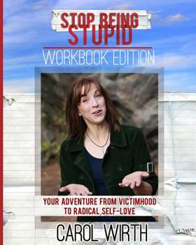 Paperback Stop Being Stupid Workbook Edition: Your Adventure from Victimhood to Radical Self-Love Book