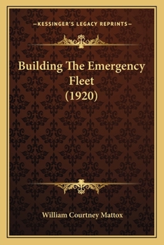 Building the Emergency Fleet; a Historical Narrative of the Problems and Achievements of the United States Shipping Board Emergency Fleet Corporation