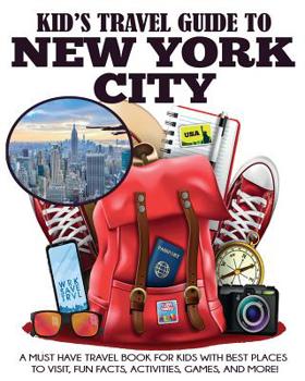 Paperback Kid's Travel Guide to New York City: A Must Have Travel Book for Kids with Best Places to Visit, Fun Facts, Activities, Games, and More! Book