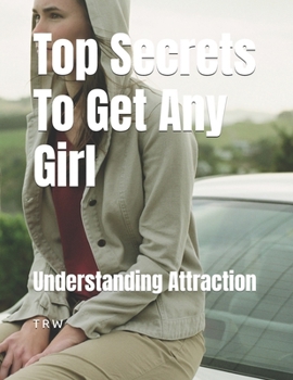Paperback Top Secrets To Get Any Girl: Understanding Attraction Book