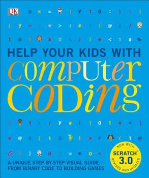 Paperback Help Your Kids with Computer Coding: A Unique Step-By-Step Visual Guide, from Binary Code to Building Games Book