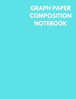 Paperback Graph Paper Composition Notebook: Teal Light Blue Color Cover, Grid Paper Notebook, 4x4 Quad Ruled, 106 Sheets (Large, 8.5 X 11) Book