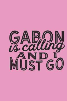 Paperback Gabon Is Calling And I Must Go Book