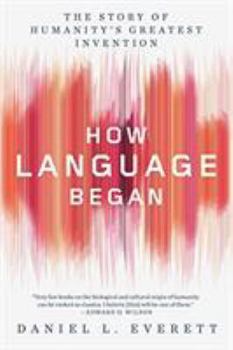 Paperback How Language Began: The Story of Humanity's Greatest Invention Book