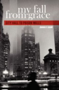 Paperback My Fall From Grace: City Hall to Prison Walls Book