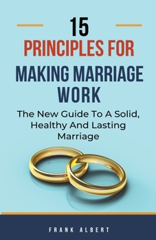 Paperback 15 Principles For Making Marriage Work: The New Guide To A Solid, Healthy And Lasting Marriage Book