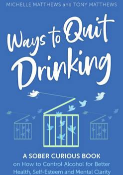 Paperback Ways to Quit Drinking: A Sober Curious Book on How to Control Alcohol for Better Health, Self-Esteem and Mental Clarity (Love Being Alcohol Free) Book