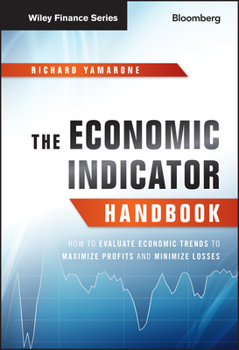 Hardcover The Economic Indicator Handbook: How to Evaluate Economic Trends to Maximize Profits and Minimize Losses Book
