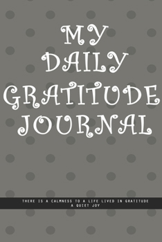 DOTTED GRAY Notebook : MY DAILY JOURNAL GRATITUDE. There is a calmness to a life lived in gratitude, a quiet joy.  creatif daily journal: Beautiful journal White lined interior.