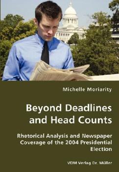 Beyond Deadlines and Head Counts: Rhetorical Analysis and Newspaper Coverage of the 2004 Presidential Election