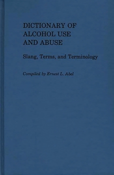 Hardcover Dictionary of Alcohol Use and Abuse: Slang, Terms, and Terminology Book