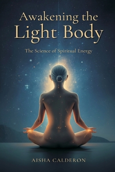 Awakening the Light Body: The Science of Spiritual Energy