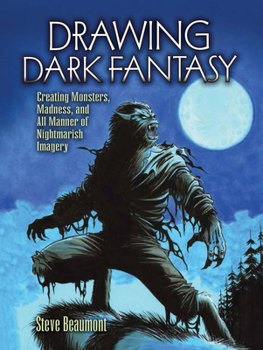 Paperback Drawing Dark Fantasy: Creating Monsters, Madness, and All Manner of Nightmarish Imagery Volume 1 Book