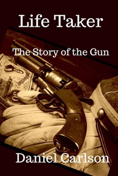 Paperback Life Taker The Story of the Gun Book