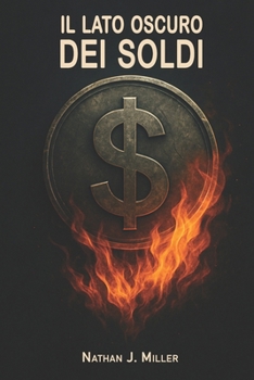 Il Lato Oscuro dei Soldi: come il denaro corrompe, divide e manipola le nostre vite (Italian Edition)