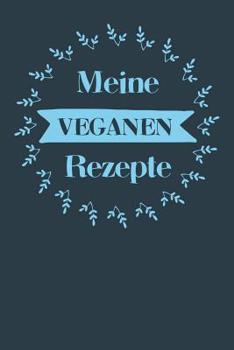 Paperback Meine veganen Rezepte: A5 Rezeptbuch zum selberschreiben mit Platz für 100 Rezepte - Geschenk für Veganer Hobbyköche Partner Frauen Männer Mü [German] Book