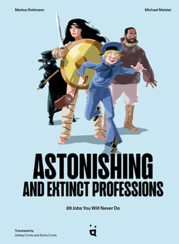 Hardcover Astonishing and Extinct Professions: 89 Jobs You Will Never Do Book
