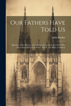 Our Fathers Have Told Us: Sketches of the History of Christendom for Boys and Girls who Have Been Held at its Fonts: Part I. The Bible of Amiens