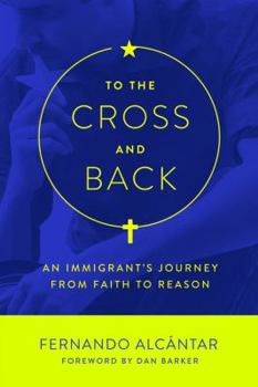 Paperback To the Cross and Back: An Immigrant's Journey from Faith to Reason Book