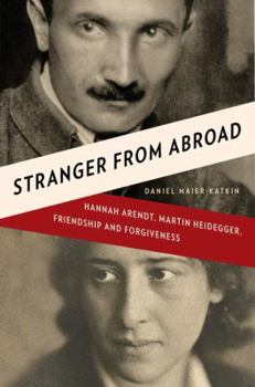 Hardcover Stranger from Abroad: Hannah Arendt, Martin Heidegger, Friendship and Forgiveness Book