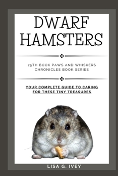 Dwarf Hamsters: Your Complete Guide to Caring for these Tiny Treasures