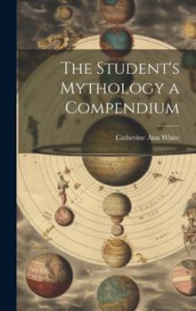 Hardcover The Student's Mythology a Compendium Book
