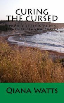 Curing the Cursed: Book Three: A Cupid Heather Hanna Series