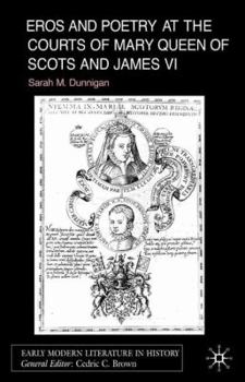 Eros and Poetry at the Courts of Mary Queen of Scots and James VI - Book  of the Early Modern Literature in History