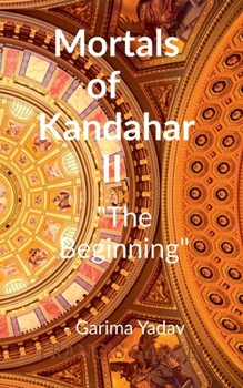 Paperback Mortals of Kandahar II "The Beginning": The Beginning Book