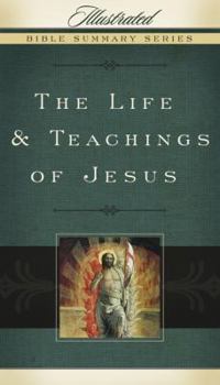 The Life & Teachings of Jesus (Illustrated Bible Summary Series)
