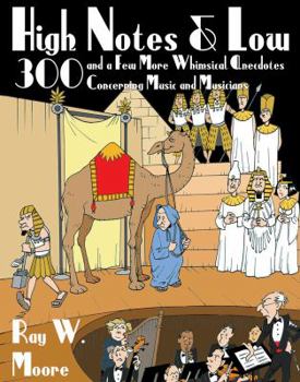 Paperback High Notes and Low: 300 and a Few More Whimsical Anecdotes Concerning Music and Musicians Book