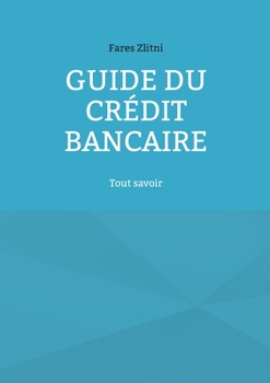 Paperback Guide du crédit bancaire: Tout savoir [French] Book