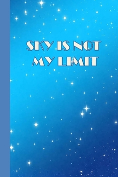 Paperback Sky Is Not My Limit: A Writing notebook for all ages, girls, boys, Students in any levels Book